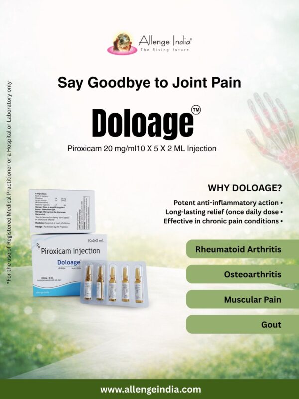 INJ. DOLOAGE® Piroxicam 20 mg/ml, TAB. DOLOAGE® Piroxicam 20 mg, and TAB. DOLOAGE® – P Piroxicam 20 mg + Paracetamol 325 mg by Allenge India, ISO certified pharmaceutical company in India, WHO-GMP pharma manufacturer, third party pharmaceutical manufacturing India, pharmaceutical marketing company India, cephalosporin antibiotic cephalexin 750 mg tablets India, bacterial infection treatment medicine, respiratory skin urinary tract infection antibiotic formulation, broad spectrum antibiotic cephalexin capsules tablets, pharma franchise company India, Panchkula Haryana pharma company, trusted Indian pharma manufacturer.